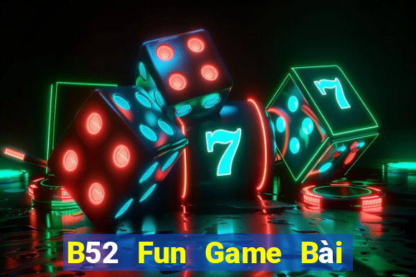 B52 Fun Game Bài Ăn Tiền Uy Tín