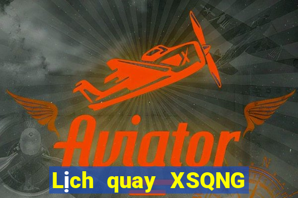 Lịch quay XSQNG Thứ 4