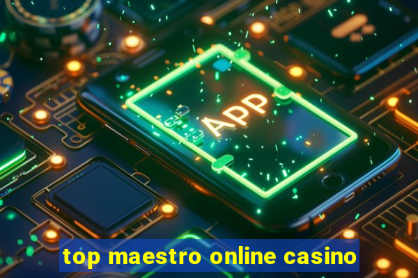 top maestro online casino