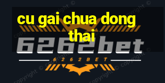 cu gai chua dong thai