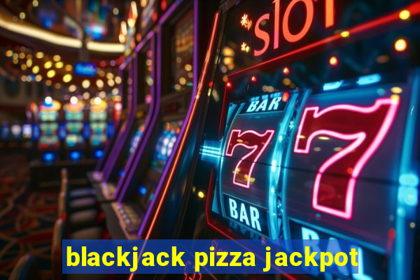 blackjack pizza jackpot