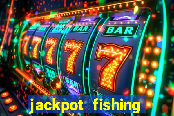 jackpot fishing bắn cá độc đắc