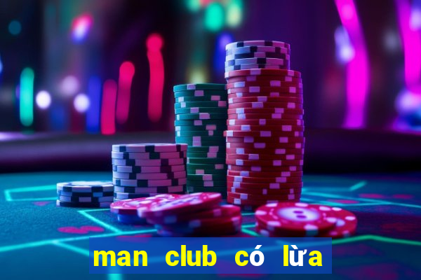 man club có lừa đảo không