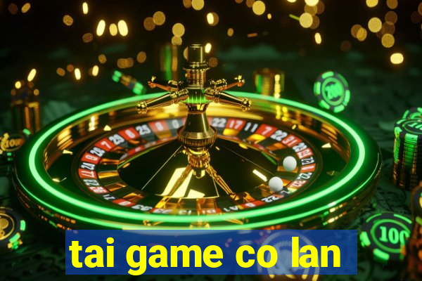 tai game co lan