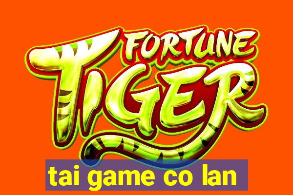 tai game co lan