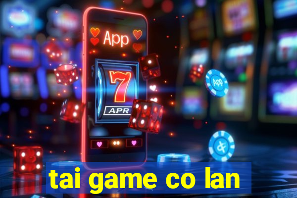 tai game co lan