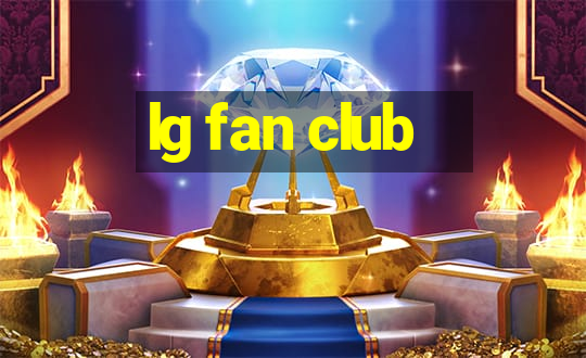 lg fan club