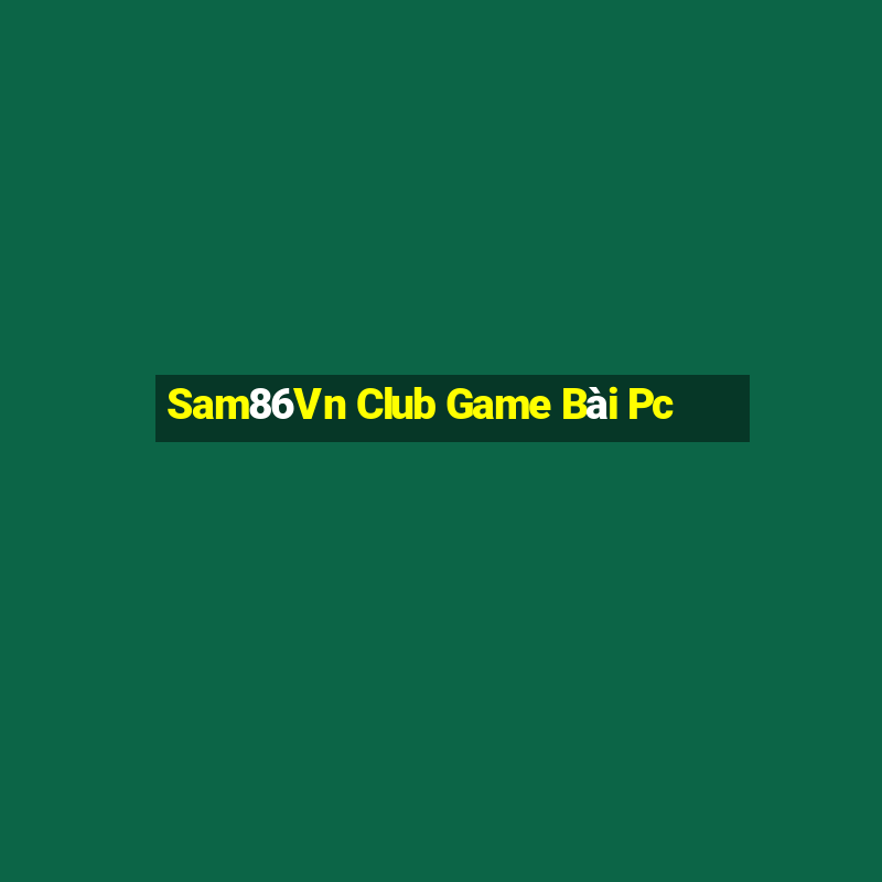 Sam86Vn Club Game Bài Pc