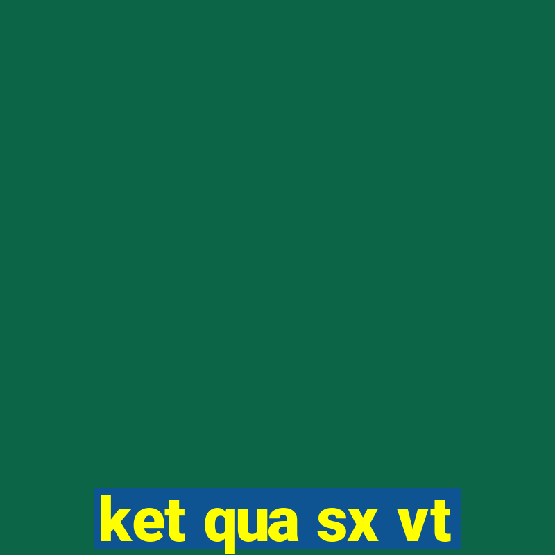 ket qua sx vt