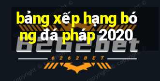 bảng xếp hạng bóng đá pháp 2020