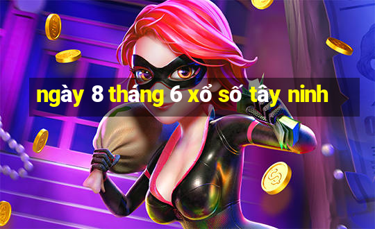 ngày 8 tháng 6 xổ số tây ninh