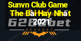 Sunvn Club Game The Bài Hay Nhất 2021