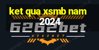 ket qua xsmb nam 2024