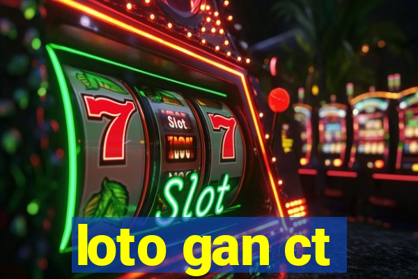 loto gan ct