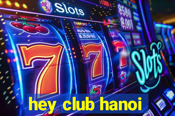 hey club hanoi