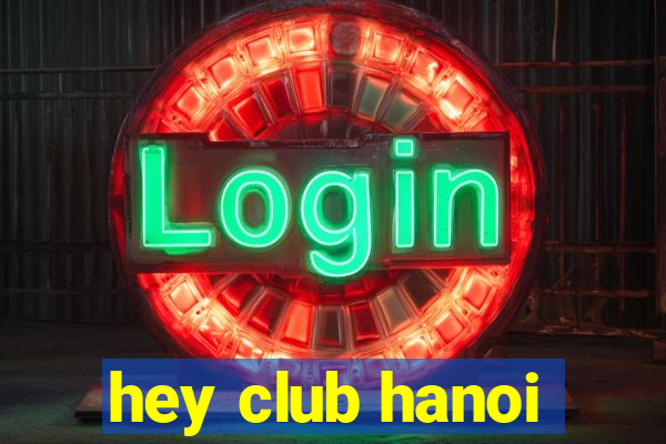 hey club hanoi