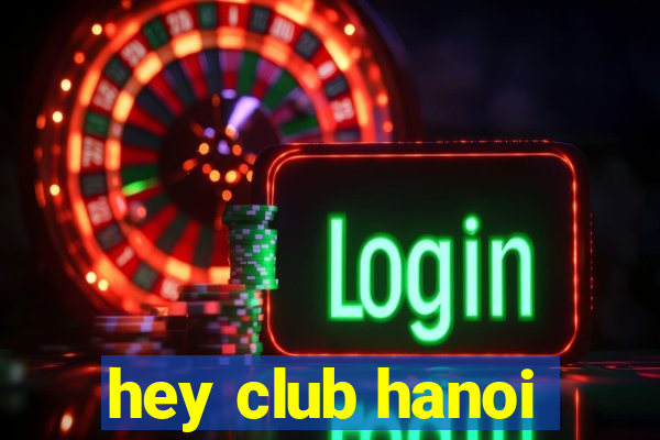 hey club hanoi