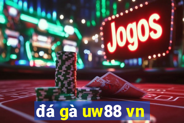 đá gà uw88 vn