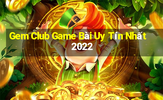 Gem Club Game Bài Uy Tín Nhất 2022