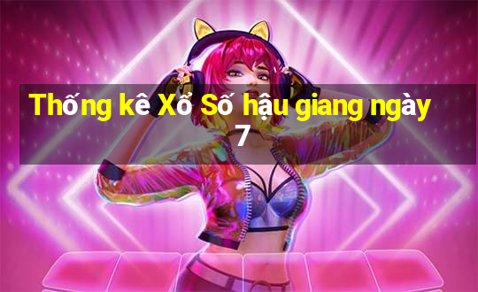 Thống kê Xổ Số hậu giang ngày 7