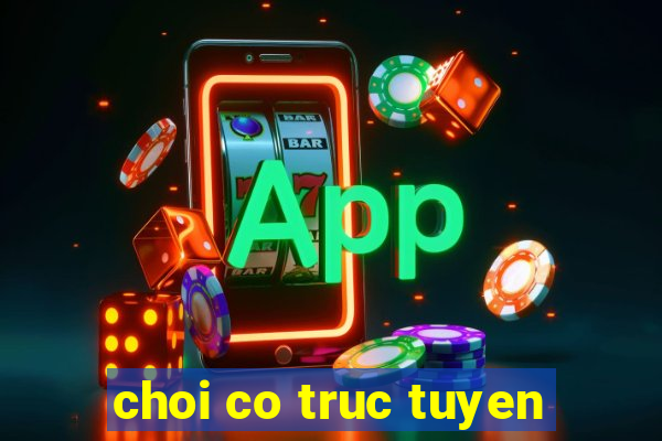 choi co truc tuyen