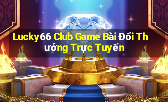 Lucky66 Club Game Bài Đổi Thưởng Trực Tuyến