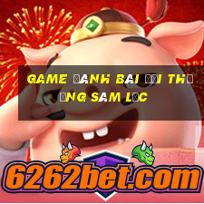 game đánh bài đổi thưởng sâm lốc