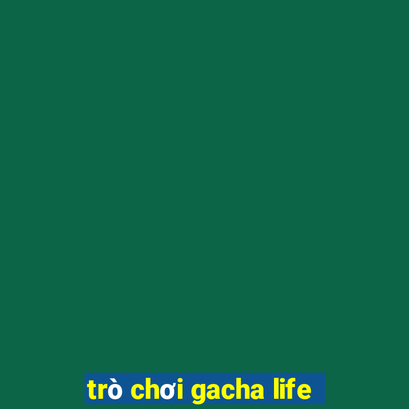 trò chơi gacha life