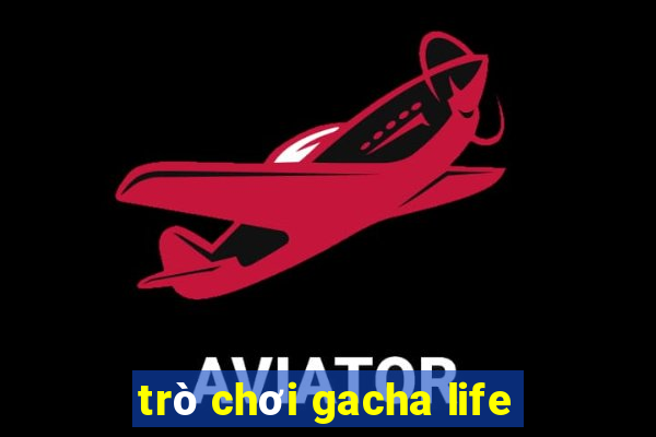 trò chơi gacha life