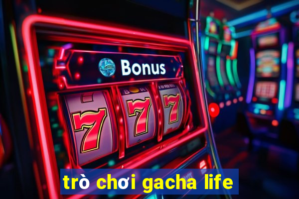 trò chơi gacha life