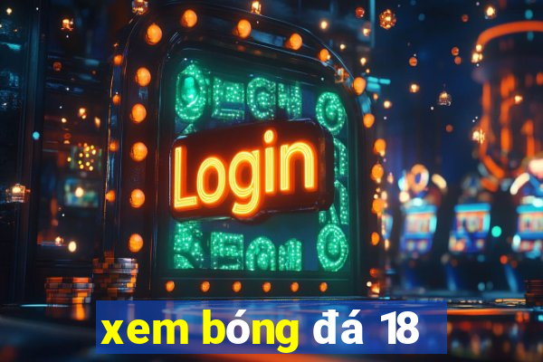 xem bóng đá 18