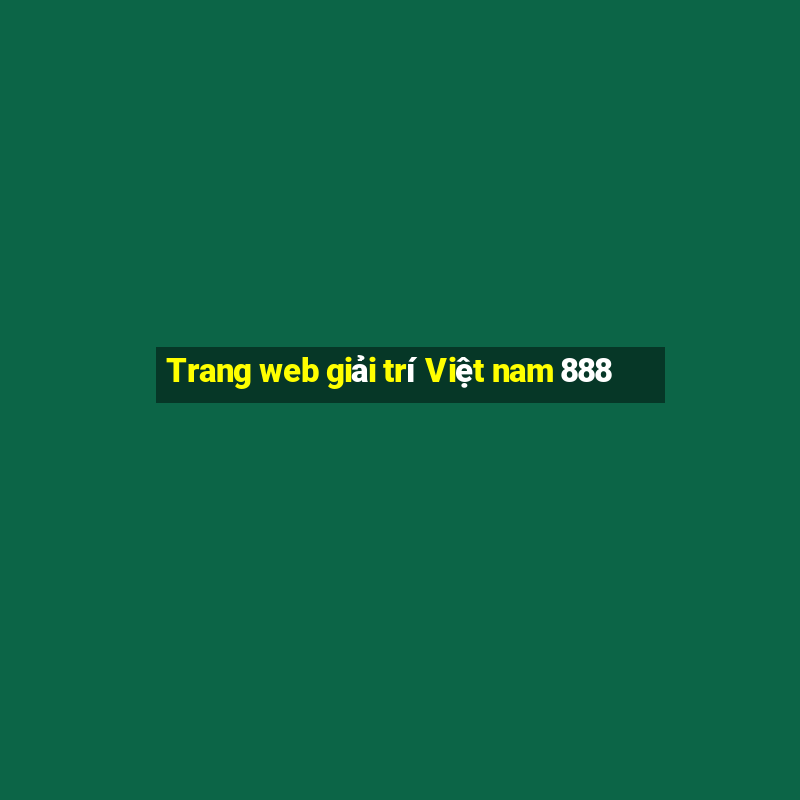 Trang web giải trí Việt nam 888