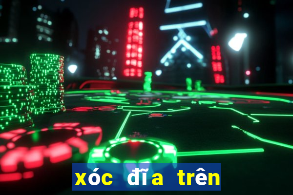 xóc đĩa trên mạng 15+