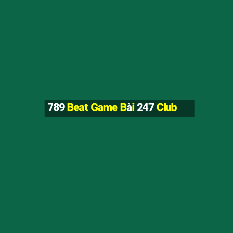 789 Beat Game Bài 247 Club