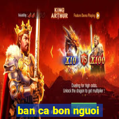 ban ca bon nguoi