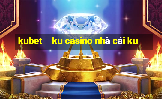 kubet    ku casino nhà cái ku