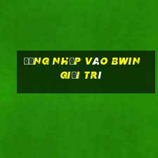 Đăng nhập vào Bwin giải trí