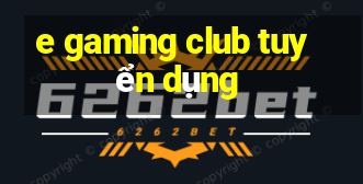 e gaming club tuyển dụng