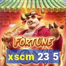 xscm 23 5