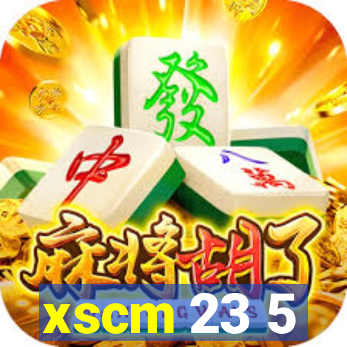 xscm 23 5