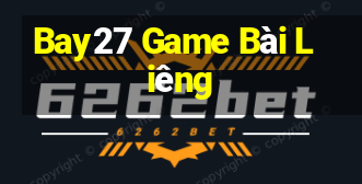 Bay27 Game Bài Liêng