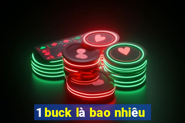 1 buck là bao nhiêu