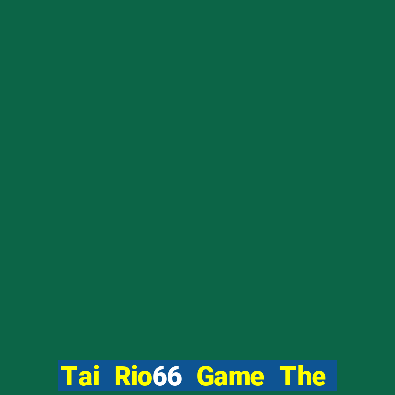 Tai Rio66 Game The Bài Hack