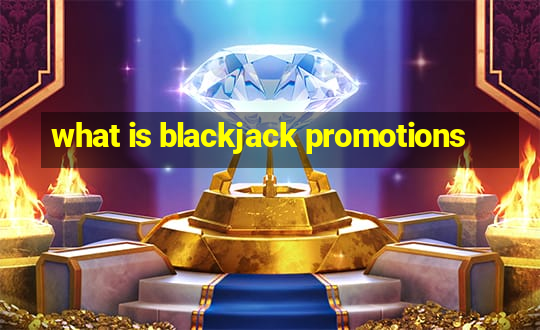 what is blackjack promotions