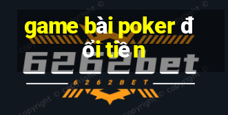 game bài poker đổi tiền