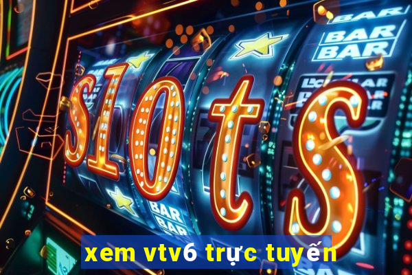 xem vtv6 trực tuyến