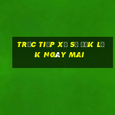 Trực tiếp xổ số đắk lắk Ngày mai