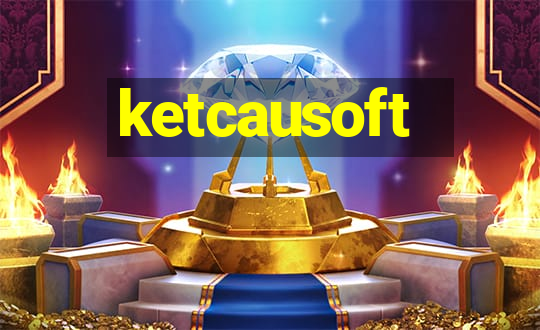 ketcausoft