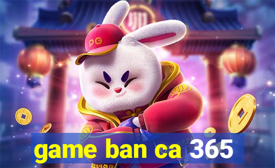 game ban ca 365