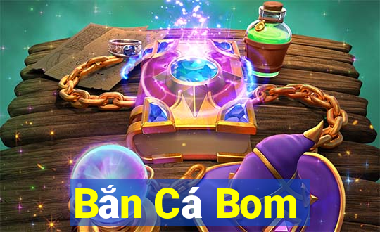 Bắn Cá Bom